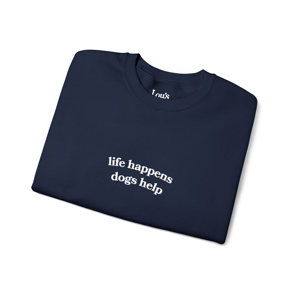 "Life Happens Dogs Help" Embroidered Sweatshirt - Unisex