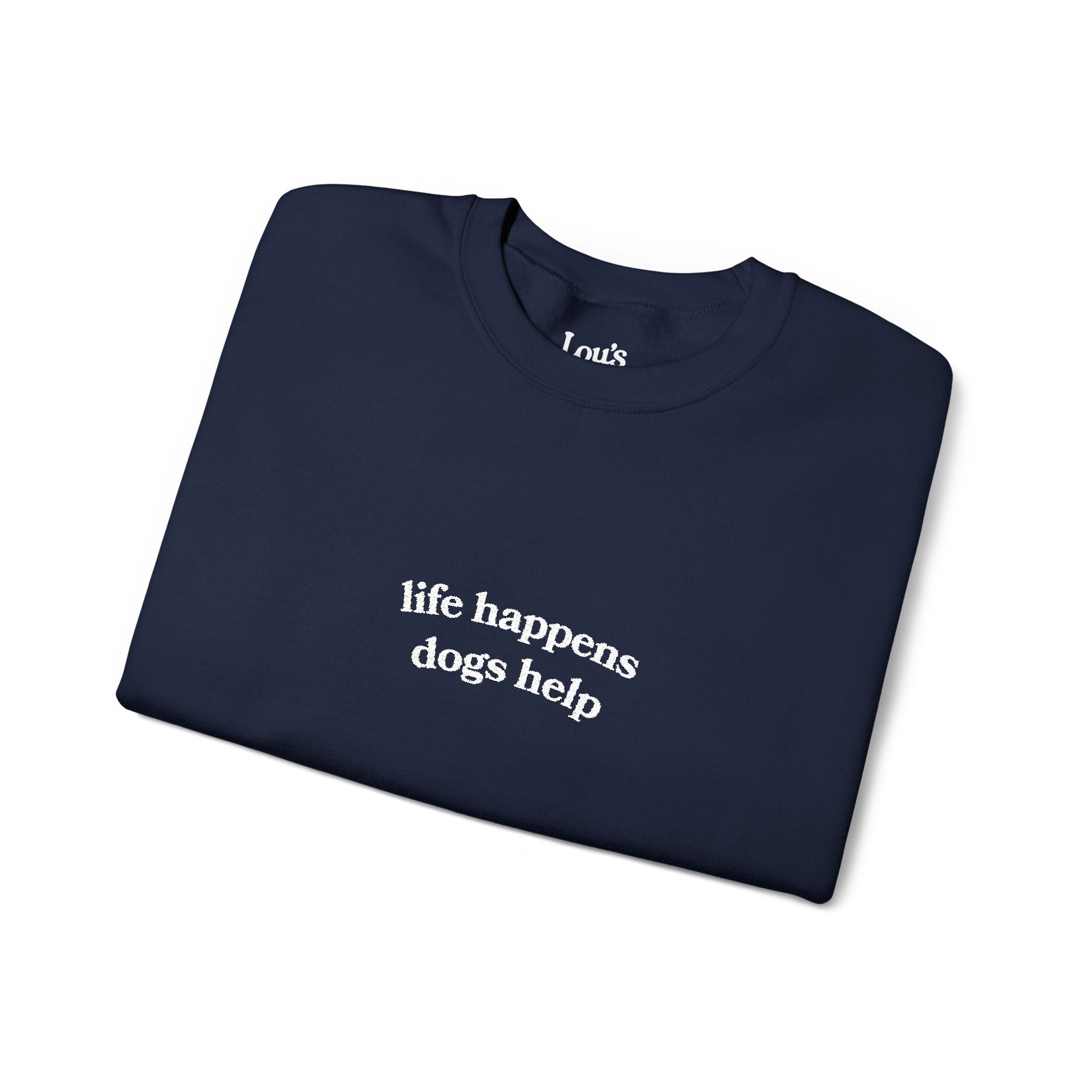 "Life Happens Dogs Help" Embroidered Sweatshirt - Unisex